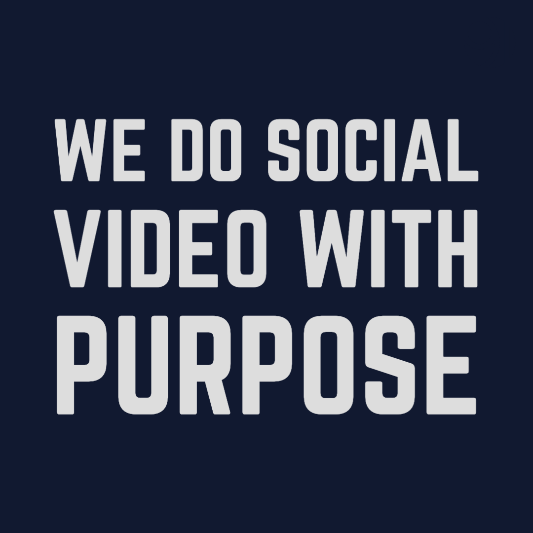 We do social video with purpose.